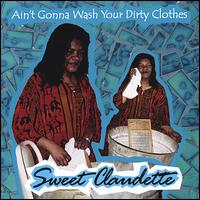 Sweet Claudette - Aint Gonna Wash Your Dirty Clothes lyrics