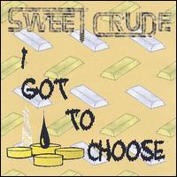Sweet Crude - I Got to Choose lyrics