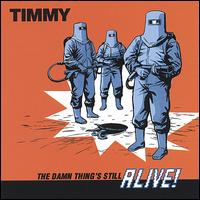 Timmy [Rock] - The Damn Thing's Still Alive lyrics