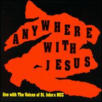 Voices St. John's MCC - Anywhere with Jesus lyrics