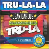 Tru La La - Jean Carlos Su Paso Pro Tru la La lyrics