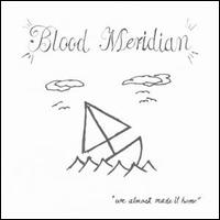 Blood Meridian - We Almost Made It Home lyrics