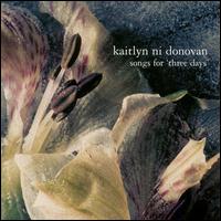 Kaitlyn Ni Donovan - Songs for Three Days lyrics