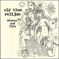 Old Time Relijun - Uterus & Fire lyrics