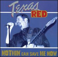 Texas Red - Nothin' Can Save Me Now lyrics