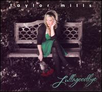 Taylor Mills - Lullagoodbye lyrics