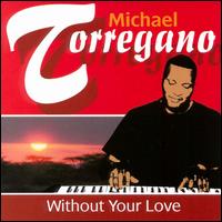 Michael Torregano - Without Your Love lyrics