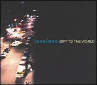 The Loveless - Gift to the World lyrics