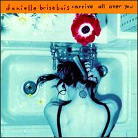 Danielle Brisebois - Arrive All Over You lyrics