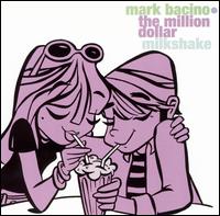 Mark Bacino - The Million Dollar Milkshake lyrics