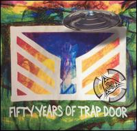 Trap Door - Fifty Years of Trap Door lyrics