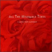 All the Miserable Times - I Love You Loudly lyrics