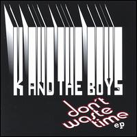 K and the Boys - Don't Waste Time lyrics