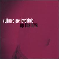 Vultures Are Lovebirds - Up the Love lyrics