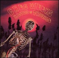 Greg Weeks - Blood Is Trouble lyrics