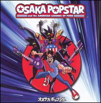 Osaka Popstar - Osaka Popstar and the American Legends of Punk lyrics