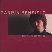 Garrin Benfield - Where Joy Kills Sorrow lyrics