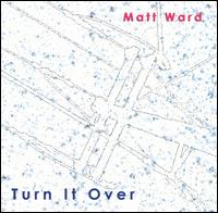 Matt Ward - Turn It Over lyrics