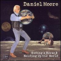 Daniel Moore - Riding a Horse & Holding up the World lyrics