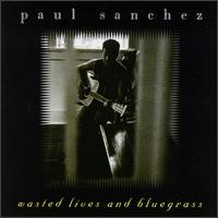 Paul Sanchez - Wasted Lives and Bluegrass lyrics