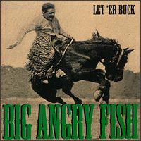 Big Angry Fish - Let 'Er Buck lyrics