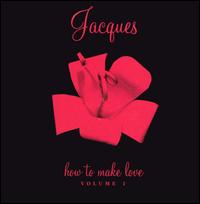 Jacques - How to Make Love, Vol.1 lyrics
