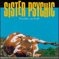 Sister Psychic - Surrender, You Freak! lyrics