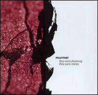 Murmer - They Were Dreaming They Were Stones lyrics