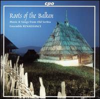 Ensemble Renaissance - Roots of the Balkan: Music from Old Serbia lyrics