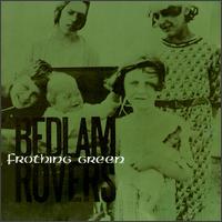 Bedlam Rovers - Frothing Green lyrics