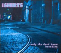Shirts - Only the Dead Know Brooklyn lyrics