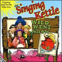 The Singing Kettle - Wild West Show lyrics