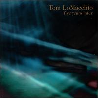 Tom LoMacchio - Five Years Later lyrics