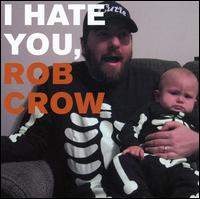 Rob Crow - I Hate You, Rob Crow lyrics