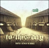 To This Day - Chapter 1: Between the Bridges lyrics