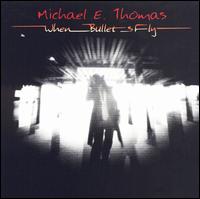 Michael Thomas - When Bullets Fly lyrics