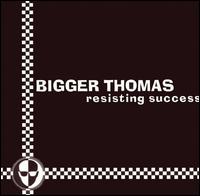 Bigger Thomas - Resisting Success lyrics