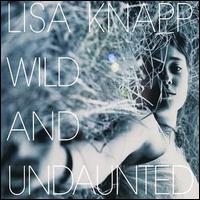 Lisa Knapp - Wild and Undaunted lyrics