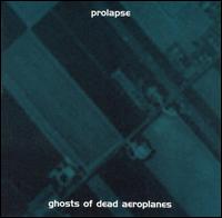 Prolapse - Ghosts of Dead Aeroplanes lyrics