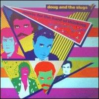 Doug & the Slugs - Music for the Hard of Thinking lyrics