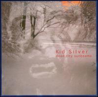 Kid Silver - Dead City Sunbeams lyrics