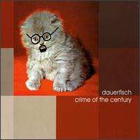 Dauerfisch - The Crime of Century lyrics