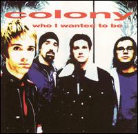 Colony - Who I Wanted to Be lyrics