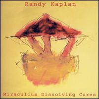 Randy Kaplan - Miraculous Dissolving Cures lyrics