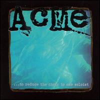 Acme - To Reduce the Choir to One Soloist lyrics