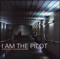 I Am the Pilot - Crashing into Conscicousness lyrics