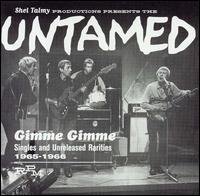 The Untamed - Gimme Gimme: Singles and Unreleased Rarities 1965-1966 lyrics