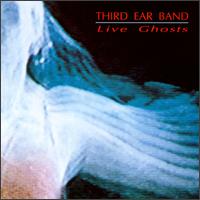 Third Ear Band - Live Ghosts lyrics