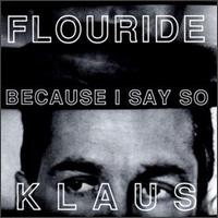Klaus Flouride - Because I Say So lyrics