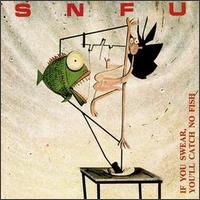 SNFU - If You Swear You'll Catch No Fish lyrics